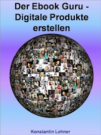 Der Ebook Guru - Digitale Produkte erstellen - Konstantin Lehner - E-Book