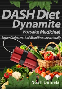 DASH Diet Dynamite - Noah Daniels - E-Book