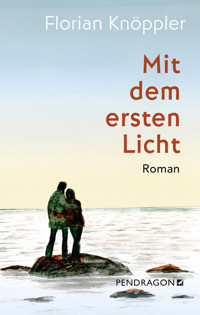 Mit dem ersten Licht - Florian Knöppler - E-Book