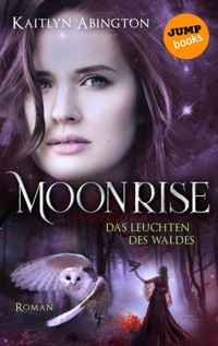 Moonrise - Das Leuchten des Waldes - Kaitlyn Abington - E-Book