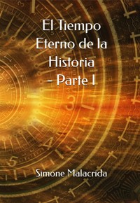 El Tiempo Eterno de la Historia - Parte I - Simone Malacrida - E-Book