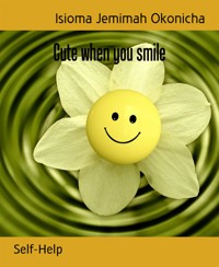 Cute when you smile - Isioma Jemimah Okonicha - kostenlos E-Book