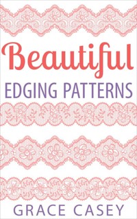 Beautiful Edging Patterns - Grace Casey - E-Book