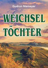 Weichseltöchter - Gudrun Niemeyer - E-Book