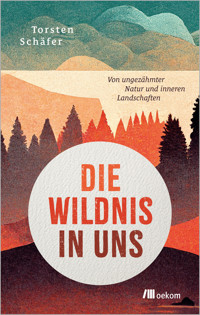 Die Wildnis in uns - Torsten Schäfer - E-Book