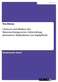 Chancen und Risiken des Masernschutzgesetzes. Entwicklung alternativer Maßnahmen zur Impfpflicht - Tina Blasius - E-Book