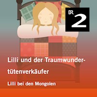 Lilli und der Traumwundertütenverkäufer: Lilli bei den Mongolen - Manuela Mechtel - Hörbuch
