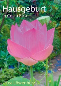 Hausgeburt in Costa Rica - Lea Löwenherz - E-Book