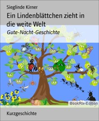 Ein Lindenblättchen zieht in die weite Welt - Sieglinde Kirner - kostenlos E-Book