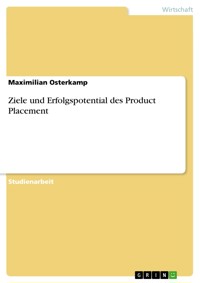 Ziele und Erfolgspotential des Product Placement - Maximilian Osterkamp - E-Book