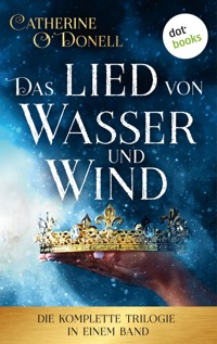 Das Lied von Wasser und Wind: Die komplette Trilogie in einem Band - Catherine O'Donell - E-Book