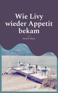 Wie Livy wieder Appetit bekam - Susanne Mayer - E-Book