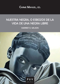 Nuestra Negra, o esbozos de la vida de una negra libre - Harriet E. Wilson - E-Book