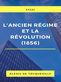 L'ancien régime et la révolution (1856) - Alexis de Tocqueville - E-Book