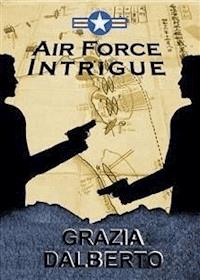 Air Force Intrigue - Grazia Dalberto - E-Book