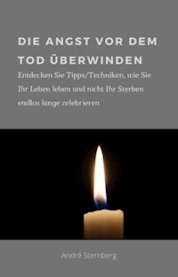 Die Angst vor dem Tod überwinden - Andre Sternberg - E-Book