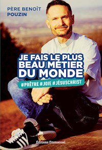 Je fais le plus beau métier du monde - Benoît Pouzin - E-Book