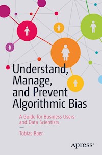 Understand, Manage, and Prevent Algorithmic Bias - Tobias Baer - E-Book