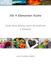 Die 4 Elementen Küche - Julia Nicoletta Babári - E-Book
