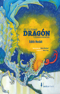 El último dragón y otros cuentos - Edith Nesbit - E-Book