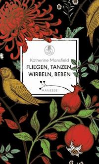 Fliegen, tanzen, wirbeln, beben - Katherine Mansfield - E-Book