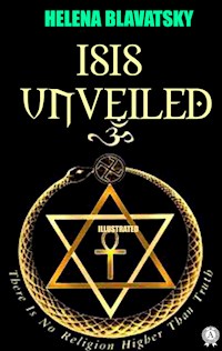 Isis Unveiled. Illustrated - H. P. Blavatsky - E-Book