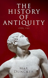 The History of Antiquity (Vol. 1-6) - Max Duncker - E-Book