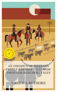 An Omnibus of Western Cattle Empires – 3 Classic Frontier Ranching Tales - Andy Adams - E-Book