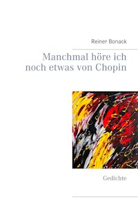Manchmal höre ich noch etwas von Chopin - Reiner Bonack - E-Book