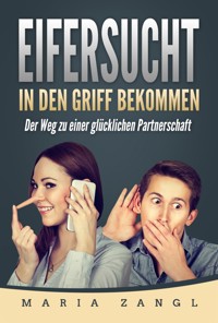 Eifersucht in den Griff bekommen - Maria Zangl - E-Book