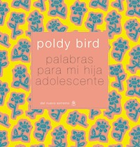 Palabras para mi hija adolescente - Poldy Bird - E-Book