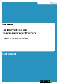 Die Informations- und Kommunikationsweltordnung - Eyk Henze - E-Book