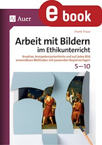 Arbeit mit Bildern im Ethikunterricht 5-10 - Frank Troue - E-Book