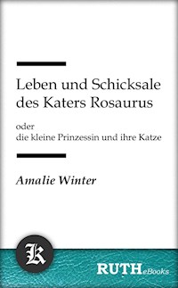 Leben und Schicksale des Katers Rosaurus - Amalie Winter - E-Book