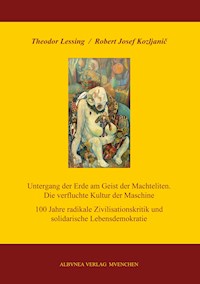 Untergang der Erde am Geist der Machteliten. Die verfluchte Kultur der Maschine - Robert Josef Kozljanic - E-Book