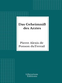 Das Geheimniß des Arztes - Pierre Alexis de Ponson du Terrail - E-Book