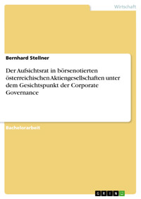Der Aufsichtsrat in börsenotierten österreichischen Aktiengesellschaften unter dem Gesichtspunkt der Corporate Governance - Bernhard Stellner - E-Book