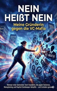 Nein heißt Nein: Meine Gründerin gegen die VC-Mafia - Jana Werner - E-Book