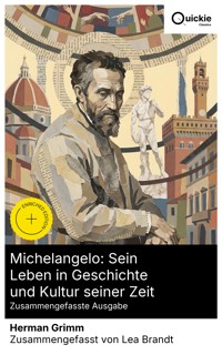 Michelangelo: Sein Leben in Geschichte und Kultur seiner Zeit (Zusammengefasste Ausgabe) - Herman Grimm - E-Book