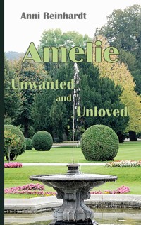 Amelie - unwanted and unloved - Anni Reinhardt - E-Book