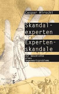Skandalexperten, Expertenskandale - Caspar Hirschi - E-Book