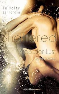 Shattered - Der Preis der Lust - Felicity La Forgia - E-Book