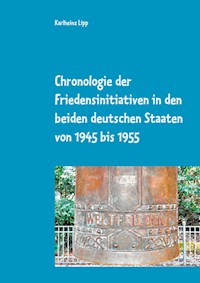 Chronologie der Friedensinitiativen in den beiden deutschen Staaten von 1945 bis 1955 - Karlheinz Lipp - E-Book