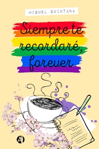 Siempre te recordaré, forever - Miguel Quintana - E-Book