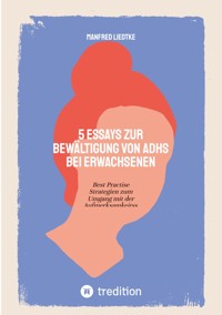 5 Essays zur Bewältigung von ADHS bei Erwachsenen - Manfred Liedtke - E-Book