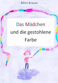 Das Mädchen und die gestohlene Farbe - Mimi Krause - E-Book