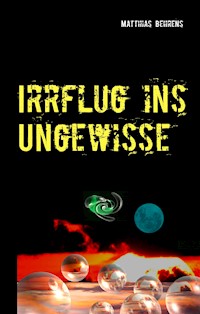 Irrflug ins Ungewisse - Matthias Behrens - E-Book