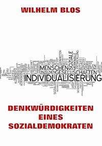Denkwürdigkeiten eines Sozialdemokraten - Wilhelm Blos - E-Book