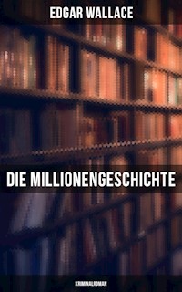Die Millionengeschichte: Kriminalroman - Edgar Wallace - E-Book