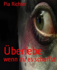 Überlebe - Pia Richter - E-Book